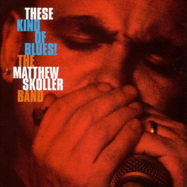 The Matthew Skoller Band* - These Kind Of Blues! (CD, Album)