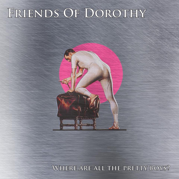 Friends Of Dorothy (2) - Where Are All The Pretty Boys (7")