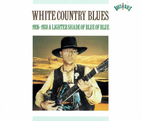 Various - White Country Blues (1926-1938 A Lighter Shade Of Blue Of Blue) (2xCD, Comp, Mono)