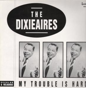 The Dixieaires - My Trouble Is Hard (LP, Comp)