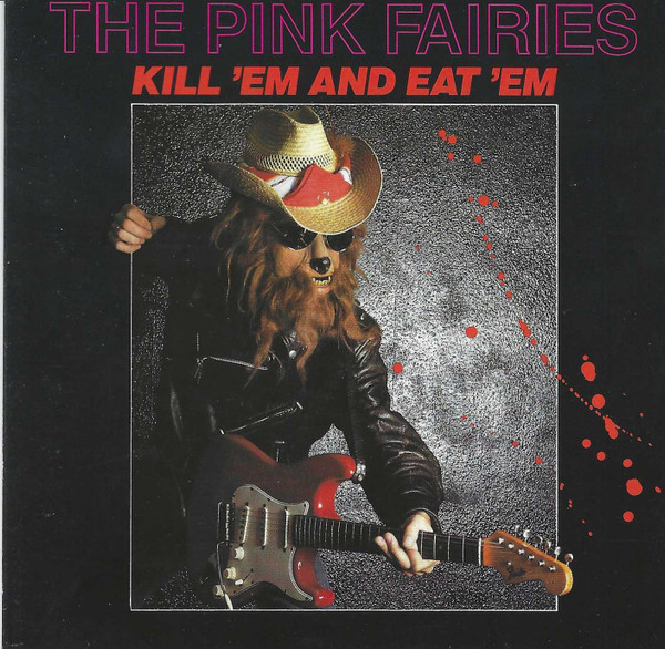 The Pink Fairies - Kill 'Em & Eat 'Em (CD)