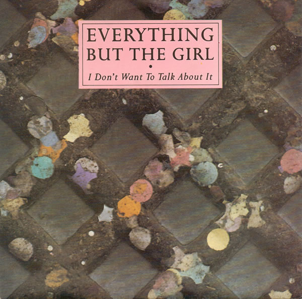 Everything But The Girl - I Don't Want To Talk About It (7", Single, Pap)