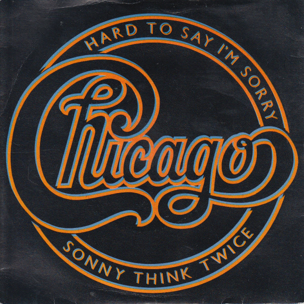 Chicago (2) - Hard To Say I'm Sorry / Sonny Think Twice (7", Single, Pap)