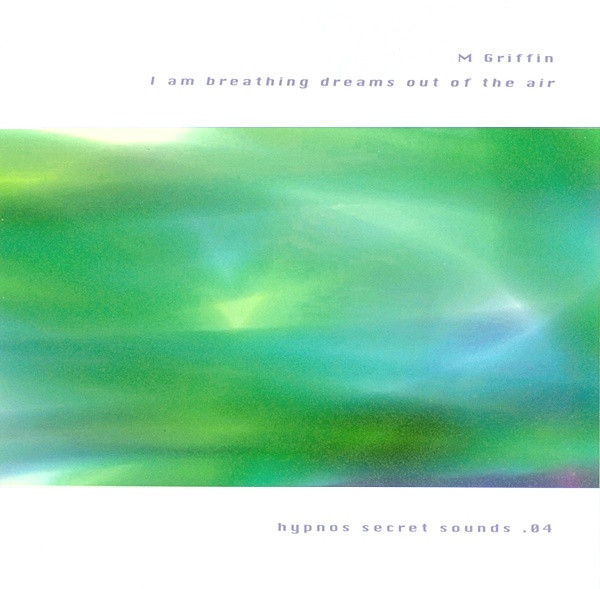M Griffin* - I Am Breathing Dreams Out Of The Air (CDr, Ltd)