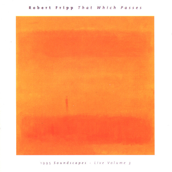 Robert Fripp - That Which Passes (1995 Soundscapes - Live Volume 3) (CD, Album)