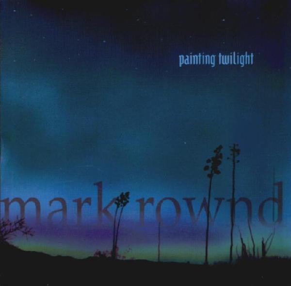 Mark Rownd - Painting Twilight (CD, Album)