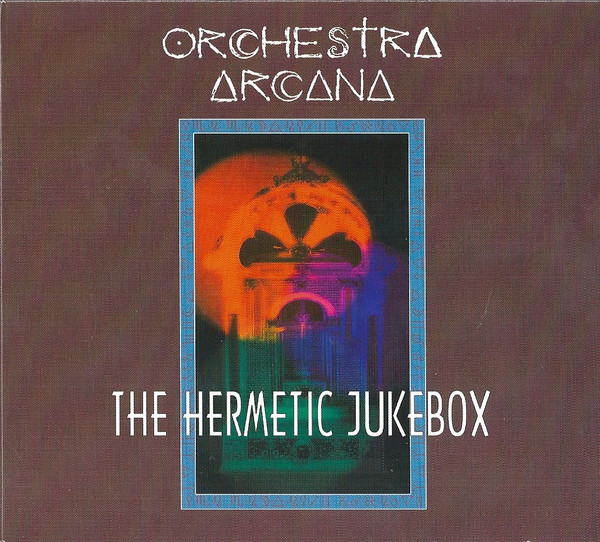 Orchestra Arcana - The Hermetic Jukebox (CD, Album, RE + CD, Album, RE + Comp, Bro)