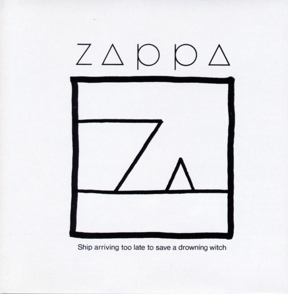 Zappa* - Ship Arriving Too Late To Save A Drowning Witch (CD, Album, RE, RM)
