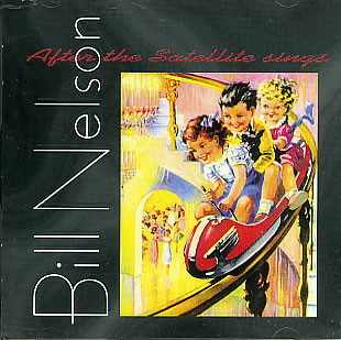 Bill Nelson - After The Satellite Sings (CD, Album)