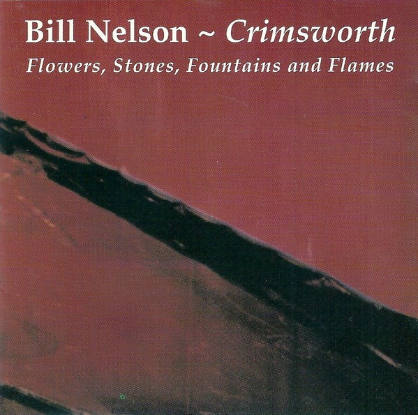 Bill Nelson - Crimsworth (Flowers, Stones, Fountains And Flames) (CD, Album)