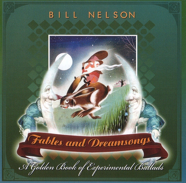 Bill Nelson - Fables and Dreamsongs (A Golden Book of Experimental Ballads) (CD, Album, Ltd)