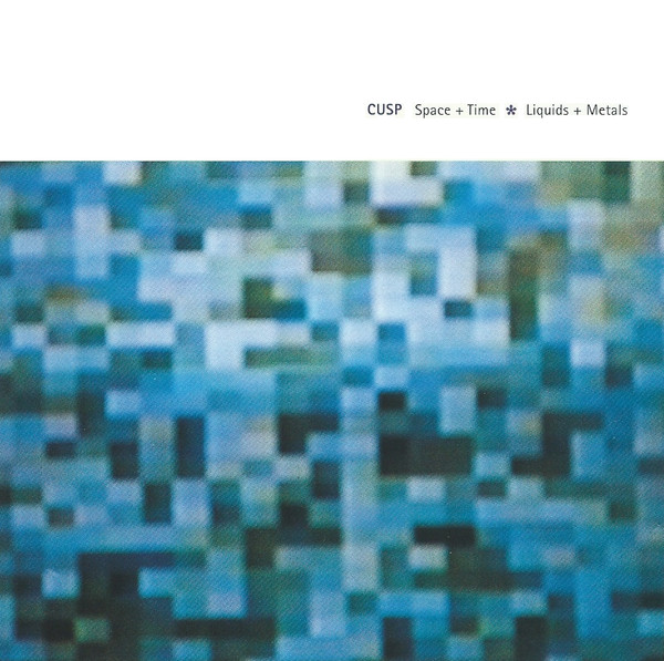 Cusp - Space + Time * Liquids + Metals (CD, Comp)