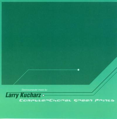 Larry Kucharz - ComputerChoral Green Prints (CD, Album)