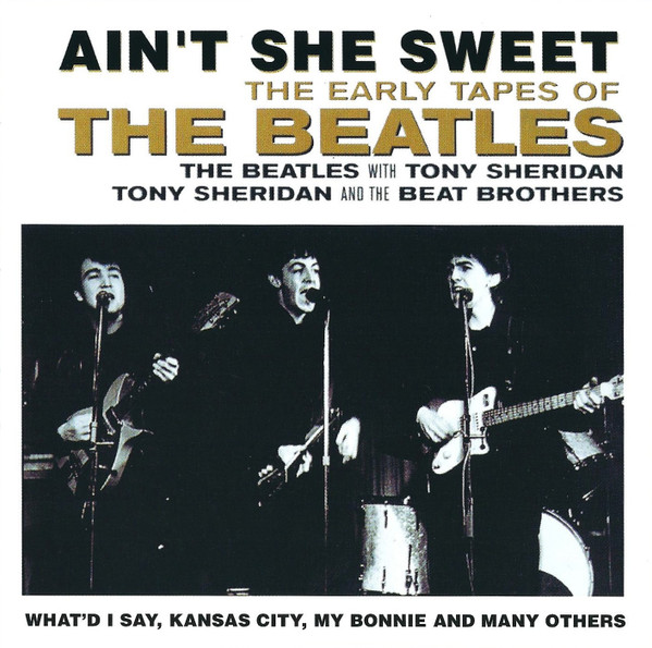 The Beatles / The Beatles With Tony Sheridan / Tony Sheridan And The Beat Brothers - Ain't She Sweet (The Early Tapes Of The Beatles) (CD, Comp)