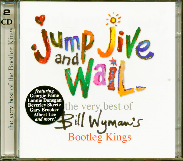 Bill Wyman's Bootleg Kings* - Jump, Jive And Wail: The Very Best Of Bill Wyman's Bootleg Kings (2xCD, Comp)
