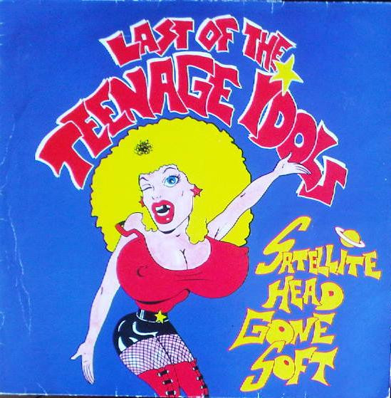 Last Of The Teenage Idols - Satellite Head Gone Soft (LP, Album)