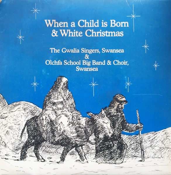 The Gwalia Singers & Olchfa School Big Band & Choir* - When A Child Is Born & White Christmas (7")