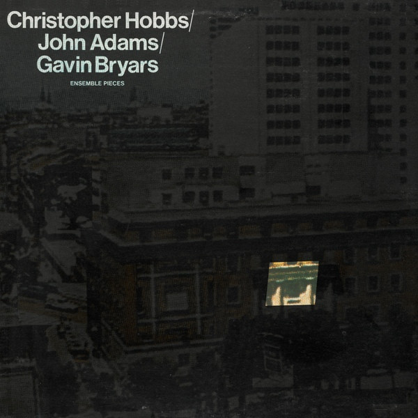 Christopher Hobbs / John Adams / Gavin Bryars - Ensemble Pieces (LP, RE)