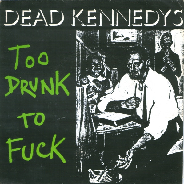 Dead Kennedys - Too Drunk To Fuck (7", Single, Cya)