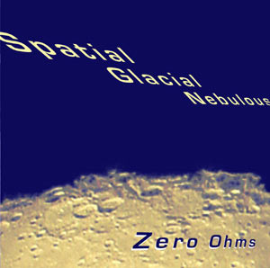 Zero Ohms - Spatial Glacial Nebulous (CDr, Album)