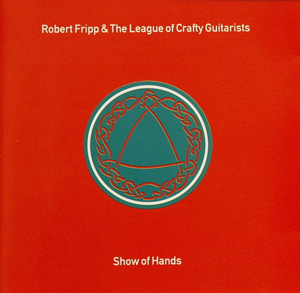 Robert Fripp & The League Of Crafty Guitarists - Show Of Hands (CD, Album)