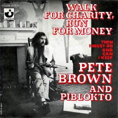 Pete Brown And Piblokto* - Walk For Charity, Run For Money / Then I Must Go And Can I Keep (7", Single)