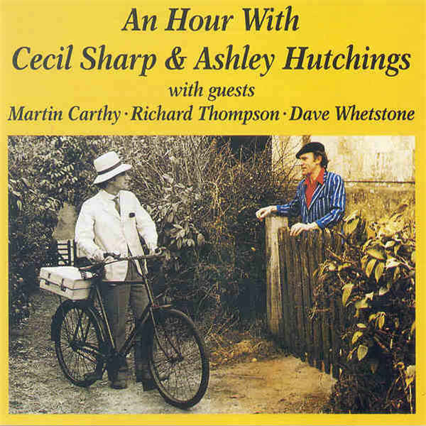 Cecil Sharp & Ashley Hutchings With Guests Martin Carthy ● Richard Thompson ● Dave Whetstone - An Hour With Cecil Sharp & Ashley Hutchings (LP, Album)